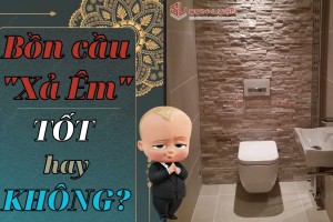 Nên chọn bồn cầu xả nước êm nào uy tín và chất lượng?