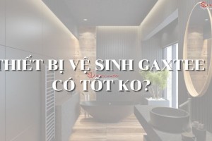 Review thiết bị vệ sinh GAXTEE – Có đáng mua năm 2025?