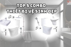 Top 5 Combo Thiết Bị Vệ Sinh Đẹp & Tiết Kiệm Nhất 2025