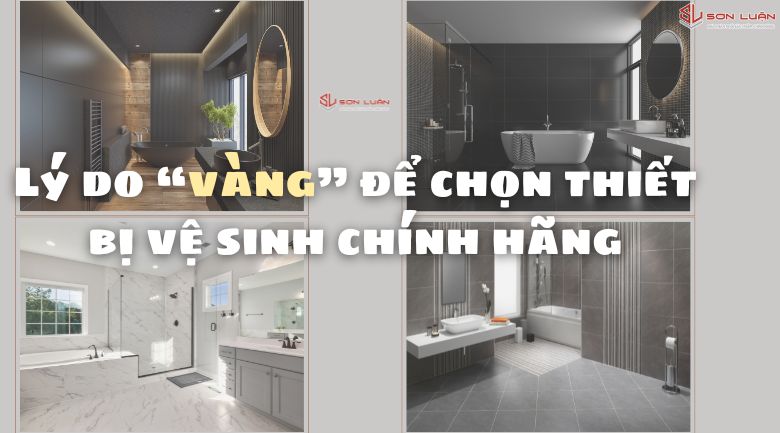 Lý do “vàng” để chọn thiết bị vệ sinh chính hãng