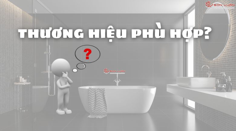 Thương hiệu thiết bị vệ sinh nào phù hợp?