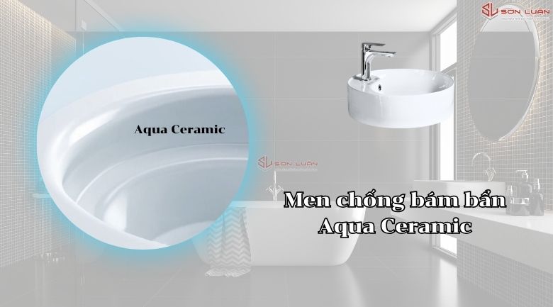 Men chống bám bẩn Aquaceramic